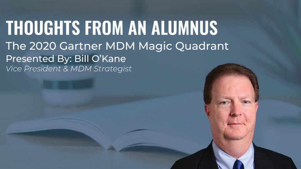 A  slide titled "Thoughts from an Alumnus: The 2020 Gartner MDM Magic Quadrant" was presented by Bill O'Kane, Vice President & MDM Strategist.