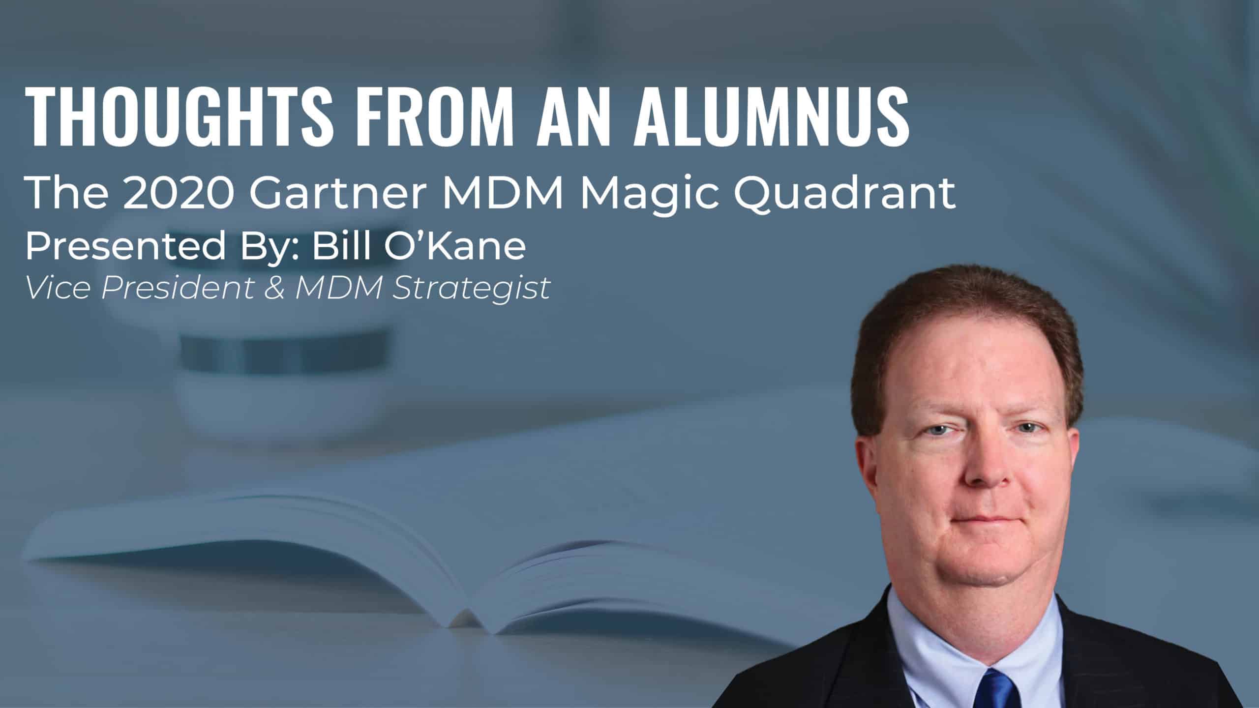 A  slide titled "Thoughts from an Alumnus: The 2020 Gartner MDM Magic Quadrant" was presented by Bill O'Kane, Vice President & MDM Strategist.