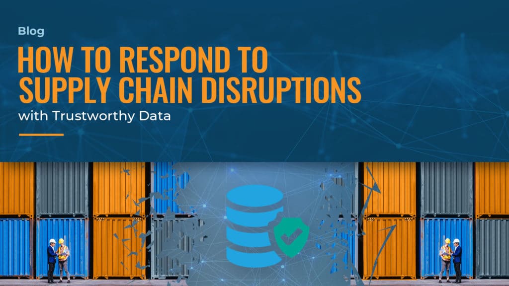Banner of a blog with the title: "How to respond to supply chain disruptions with thrustworthy data".