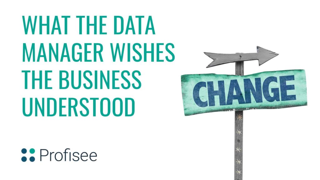 A "What the Data Manager Wishes the Business Understood" title page with a Change sign and a Profisee logo.