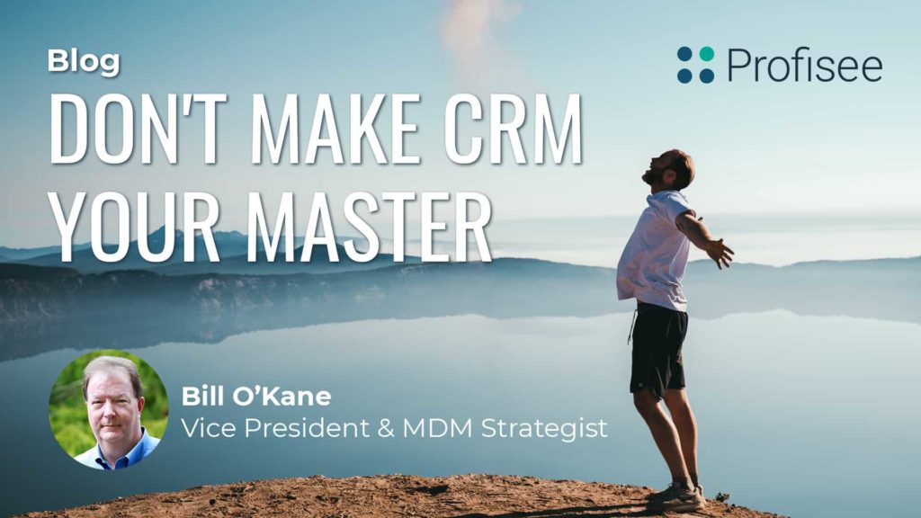 A Blog post promotion: Don't Make CRM Your Master, by Bill O'Kane, with a Profisee logo.