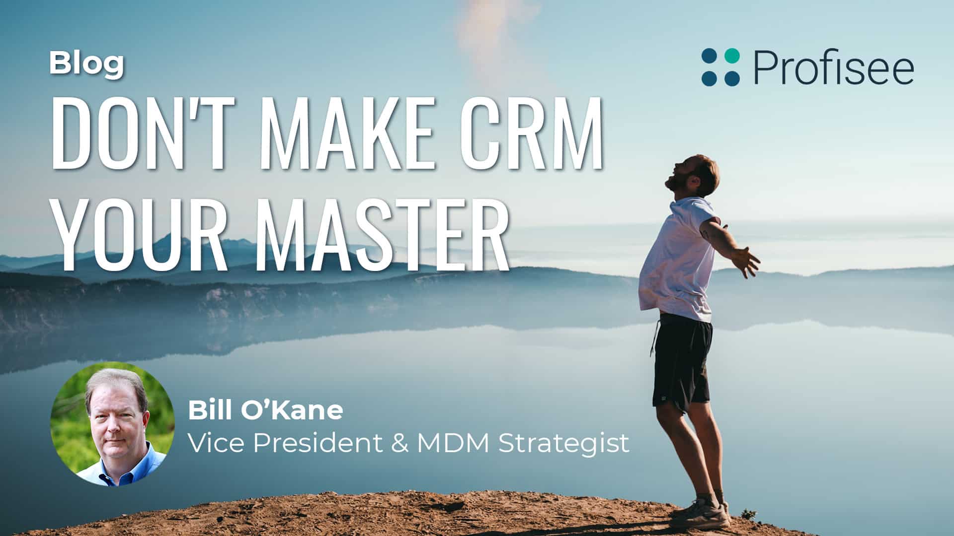 A Blog post promotion: Don't Make CRM Your Master, by Bill O'Kane, with a Profisee logo.