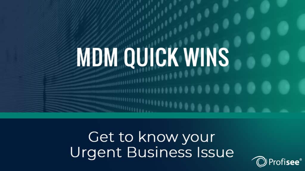 MDM Quick Wins 1: Get to Know Your Urgent Business Issue