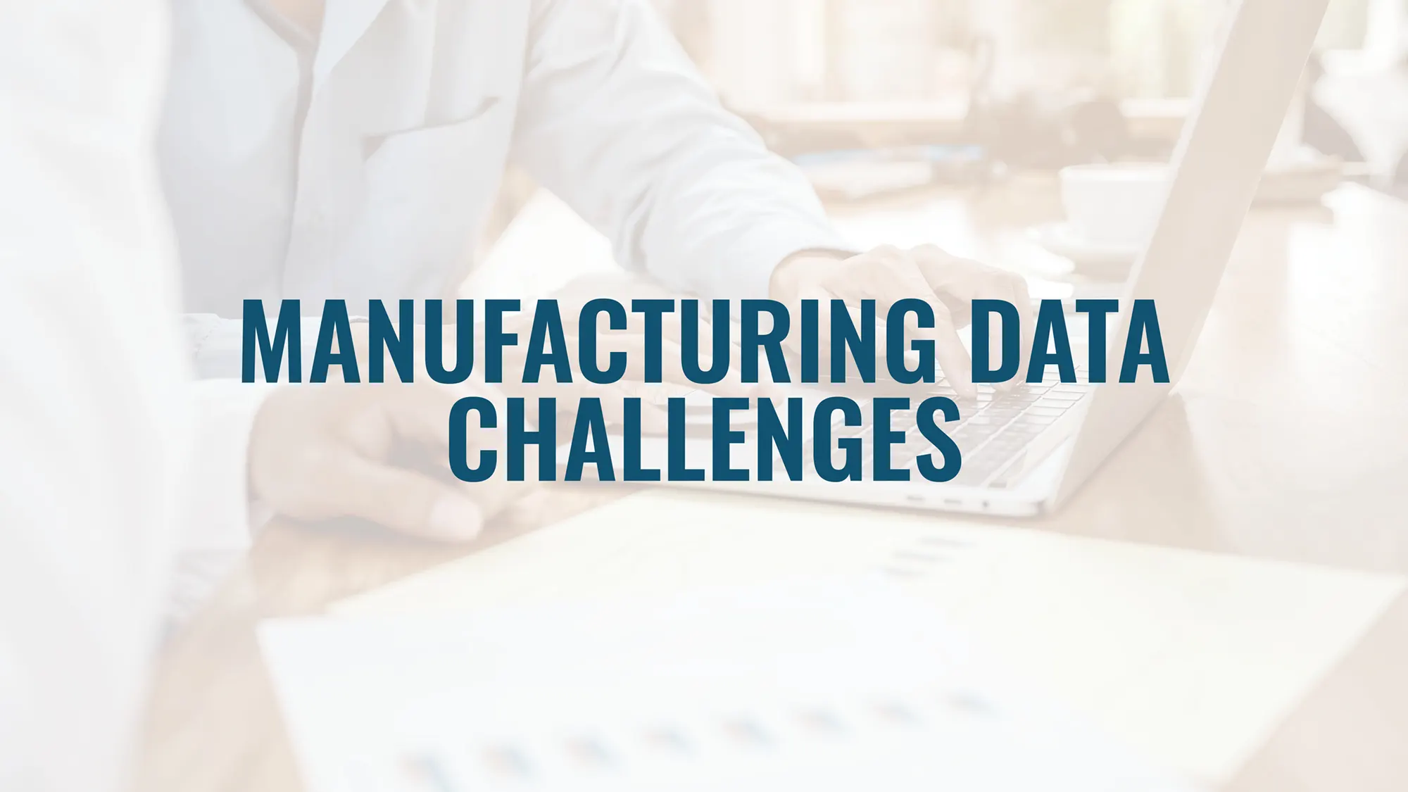Stop Ignoring Your Manufacturing Data Challenges thumbnail