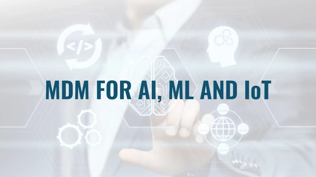 Fast Track Artificial Intelligence, Machine Learning and the Internet of Things with Master Data Management